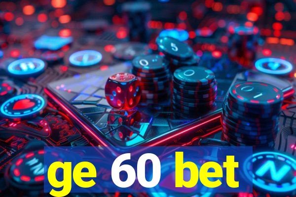 ge 60 bet